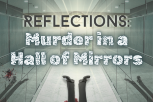 WhoDunnit presents Reflections Murder in a Hall of Mirrors